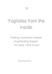 Yogilates from the Inside : Feeling movement instead of perfecting shapes - for body， mind & soul.DE