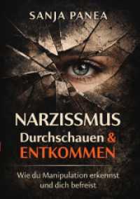 Narzissmus durchschauen & entkommen : Wie du Manipulation erkennst und dich befreist.DE
