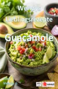 Wendys Lieblingsrezepte - Guacamole : 25 tolle Guacamole Rezepte zum nachmachen und genie&szlig;en.DE （125. Aufl.）