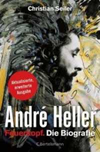 André Heller : Feuerkopf. Die Biografie （Originalausgabe. 2017. 462 S. 80 Fotos auf Taf. 235 mm）
