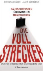 Die Vollstrecker : Rausschmeißen, überwachen, manipulieren - Wer für Unternehmen die Probleme löst （2011. 191 S. m. Abb. 205 mm）