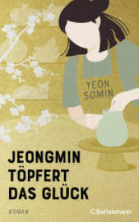 Jeongmin töpfert das Glück : Roman （Deutsche Erstausgabe. 2024. 272 S. 221 mm）