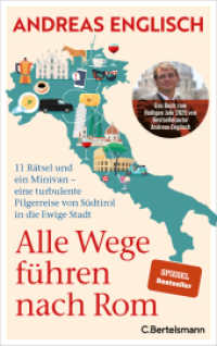 Alle Wege führen nach Rom : 11 Rätsel und ein Minivan - eine turbulente Pilgerreise von Südtirol in die Ewige Stadt （2025. 368 S. mit Bildteil. 220 mm）