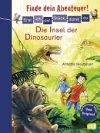 Erst ich ein Stück, dann du - Finde dein Abenteuer! Die Insel der Dinosaurier : Für das gemeinsame Lesenlernen ab der 1. Klasse (Erst ich ein Stück, dann du) （Originalausgabe. 2014. 88 S. m. farb. Illustr. 217 mm）