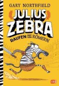 Julius Zebra - Raufen mit den Römern : Deutsche Erstausgabe (Die Julius Zebra-Reihe 1) （Deutsche Erstausgabe. 2016. 288 S. Mit s/w Illus. 216 mm）