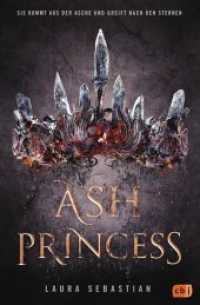 Ash Princess - Ash Princess : Der Auftakt einer epischen Fantasy-Trilogie (Ash Princess 1) （Deutsche Erstausgabe. 2018. 512 S. 233 mm）