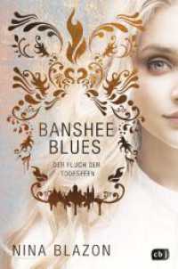 Banshee Blues - Der Fluch der Todesfeen : Unwiderstehlich romantische Urban Fantasy. Nominiert für den Seraph 2023 （Originalausgabe. 2022. 416 S. 1 SW-Abb. 233 mm）