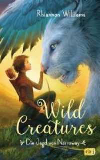 Wild Creatures - Die Jagd von Narroway (Wild Creatures 1) （Deutsche Erstausgabe. 2019. 400 S. 221 mm）