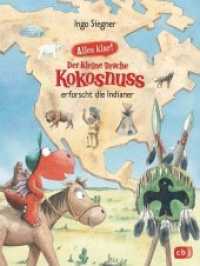 Alles klar! Der kleine Drache Kokosnuss erforscht die Indianer : Mit zahlreichen Sach- und Kokosnuss-Illustrationen (Drache-Kokosnuss-Sachbuchreihe 2) （Originalausgabe. 2019. 80 S. Mit fbg. Illustrationen. 215 mm）