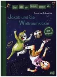 Jakob und die Weltraumkicker : Für das gemeinsame Lesenlernen ab der 1. Klasse (Erst ich ein Stück... Das Original 37) （Originalausgabe. 2018. 80 S. Mit fbg. Illustrationen. 218 mm）