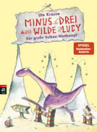 Minus Drei und die wilde Lucy - Der große Vulkan-Wettkampf (Die Minus Drei und die wilde Lucy-Reihe 1) （Originalausgabe. 2016. 80 S. m. zahlr. farb. Illustr. 218 mm）