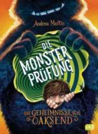 Die Geheimnisse von Oaksend - Die Monsterprüfung : Ein mitreißendes Abenteuer über Freundschaft und Gegensätze für Jungs und Mädchen (Die Geheimnisse von Oaksend-Reihe 1) （Originalausgabe. 2019. 320 S. Mit s/w-Vignetten. 215 mm）