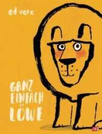 Ganz einfach Löwe （Deutsche Erstausgabe. 2019. 32 S. Mit fbg. Illustrationen. 288 mm）