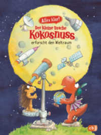 Alles klar! Der kleine Drache Kokosnuss erforscht den Weltraum : Mit zahlreichen Sach- und Kokosnussillustrationen (Drache-Kokosnuss-Sachbuchreihe 9) （Originalausgabe. 2022. 80 S. Mit farb. Illustrationen. 216 mm）