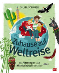 Zuhause auf Weltreise - Ein Abenteuer- und Mitmachbuch für Kinder : Mit Eintragteil für eigene Entdeckungen, Bucket Listen usw. （Originalausgabe. 2023. 128 S. Mit fbg. Illustrationen. 248 mm）