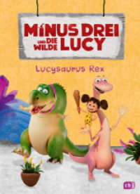 Minus Drei und die wilde Lucy - Lucysaurus Rex : Erstes Lesen ab 6 Jahren zur TV Serie auf KiKa (Die Minus-Drei-Serienbücher-Reihe 3) （2025. 48 S. 45 Farbabb. 245 mm）
