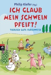 Ich glaub, mein Schwein pfeift! : Tierisch gute Ferienwitze (cbj Taschenbücher Bd.22398) （2013. 256 S. Mit s/w Vignetten. 183 mm）