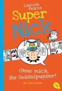 Super Nick - Ohne mich, ihr Sesselpupser! : Ein Comic-Roman Band 5 (Die Super Nick-Reihe 5) （2016. 224 S. Mit s/w Illustrationen. 184 mm）