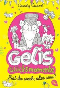 Gelis Glücksmomente - Bist du weich, oder was? (cbt Taschenbücher Bd.31039) （2016. 208 S. Mit s/w Illustrationen. 183 mm）