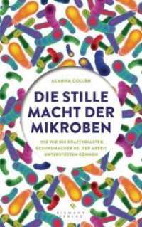 Die stille Macht der Mikroben : Wie wir die kraftvollsten Gesundmacher bei der Arbeit unterstützen können （Deutsche Erstausgabe. 2015. 352 S. zweigeteilten, farbigen Bildteil (j）