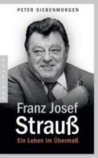 Franz Josef Strauß : Ein Leben im Übermaß （2. Aufl. 2017. 768 S. 216 mm）