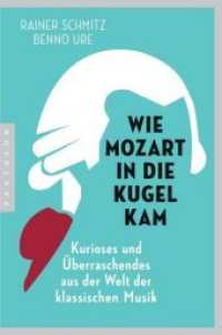 Wie Mozart in die Kugel kam : Kurioses und Überraschendes aus der Welt der klassischen Musik （2. Aufl. 2018. 1168 S. 228 mm）