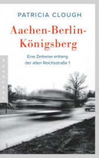 Aachen - Berlin - K&ouml;nigsberg : Eine Zeitreise entlang der alten Reichsstra&szlig;e 1 （2. Aufl. 2022. 224 S. Karten in Vor- und Nachsatz. 201 mm）