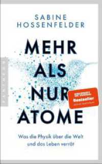 Mehr als nur Atome : Was die Physik über die Welt und das Leben verrät - Der für das Wissensbuch des Jahres 2023 nominierte SPIEGEL-Bestseller jetzt im Paperback （2. Aufl. 2024. 320 S. 19 SW-Abb. 200 mm）