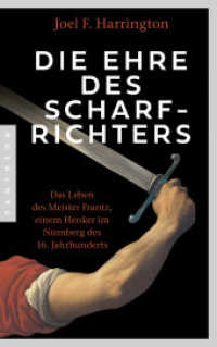Die Ehre des Scharfrichters : Das Leben des Meister Frantz, einem Henker im Nürnberg des 16. Jahrhunderts （2024. 416 S. mit Abb. 200 mm）