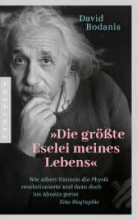 "Die gr&ouml;&szlig;te Eselei meines Lebens" : Wie Albert Einstein die Physik revolutionierte und dann doch ins Abseits geriet - Eine Biographie