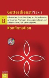 GottesdienstPraxis, Serie B. . Konfirmation, m. CD-ROM （2012. 160 S. 215 mm）