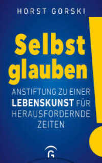 Selbst glauben! : Anstiftung zu einer Lebenskunst für herausfordernde Zeiten （2025. 368 S. 220 mm）