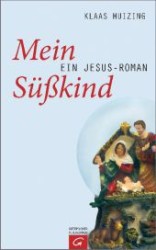 Mein Süßkind : Ein Jesus-Roman （2012. 240 S. 220 mm）