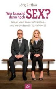 Wer braucht denn noch Sex? : Warum wir es immer seltener tun - und warum das nicht so schlimm ist （2014. 160 S. 200 mm）