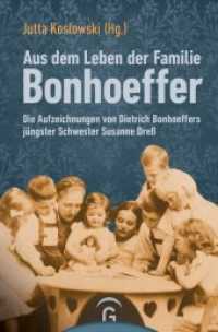 Aus dem Leben der Familie Bonhoeffer : Die Aufzeichnungen von Dietrich Bonhoeffers jüngster Schwester Susanne Dreß （2018. 928 S. mit 16-seitigem Bildteil. 235 mm）