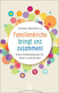 Familienkirche bringt uns zusammen! : Neue Gottesdienste für Eltern und Kinder （2. Aufl. 2021. 208 S. Mit zahlreichen S/w-Zeichnungen. 216 mm）