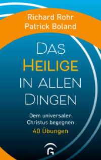 Das Heilige in allen Dingen : Dem universalen Christus begegnen. 40 Übungen （2022. 256 S. 221 mm）