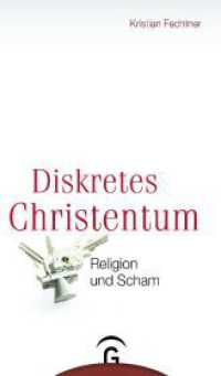 Diskretes Christentum : Religion und Scham （2. Aufl. 2015. 192 S. 215 mm）