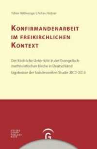 Konfirmandenarbeit im freikirchlichen Kontext : Der kirchliche Unterricht in der Evangelisch-Methodistischen Kirche in Deutschland. Ergebnisse der bundesweiten Studie 2012-2016 (Konfirmandenarbeit erforschen und gestalten 9) （2017. 428 S. 225 mm）