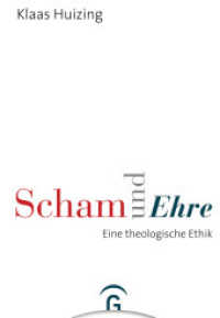 Scham und Ehre : Eine theologische Ethik （2. Aufl. 2016. 544 S. 233 mm）