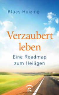 Verzaubert leben : Eine Roadmap zum Heiligen （2024. 208 S. durchgehend vierfarbig mit zahlreichen Abbildungen. 220 m）
