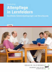 Rechtliche Rahmenbedingungen und Berufskunde : Lernfelder 3.1, 3.2, 4.1, 4.2, 4.3 und 4.4 (Altenpflege in Lernfeldern) （4., aktualis. Aufl. 2013. 328 S. zahlreiche Abbildungen. 240 mm）