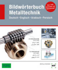 Bildwörterbuch Metalltechnik : Deutsch - Englisch - Arabisch - Persisch. Über 7000 Stichwörter und Übersetzungen （1. Auflage. 2017. 400 S. Abbildungen. 170 mm）