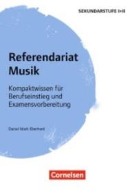 Referendariat Musik : Kompaktwissen für Berufseinstieg und Examensvorbereitung. Buch mit Materialien zum Download. Vorlagen zum Download. Zugangsdaten im Buch (Fachreferendariat Sekundarstufe I und II)