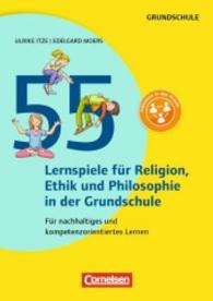 55 Lernspiele für Religion， Ethik und Philosophie : Für nachhaltiges und kompetenzorientiertes Lernen. Grundschule (Lernen im Spiel)