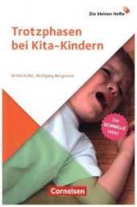 Trotzphasen bei Kita-Kindern : Die schnelle Hilfe!. Ratgeber (Die kleinen Hefte)