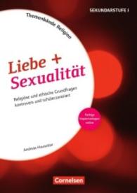Liebe und Sexualität : Religiöse und ethische Grundfragen kontrovers und schülerzentriert. Mit Materialien über Webcode (Themenbände Religion)