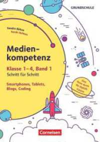 Medienkompetenz Schritt für Schritt - Grundschule - Band 1 : Smartphone, Tablets, Blogs, Coding (2. Auflage) - Eine Reise durch die digitale Galaxie - Kopiervorlagen (Medienkompetenz Schritt für Schritt - Grundschule) （3. Auflage. 2018. 88 S. 29.7 cm）