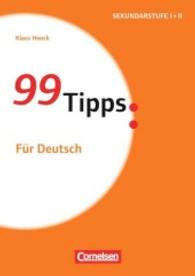 99 Tipps: Für Deutsch (99 Tipps - Praxis-Ratgeber Schule für die Sekundarstufe I und II)