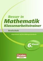 Besser in Mathematik, Realschule. 6. Klasse, Klassenarbeitstrainer （2010. 64 S. m. 100 Abb., Beil.: Lösungsheft. 24 cm）